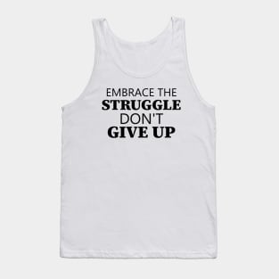 Embrace The Struggle Don't Give Up Tank Top